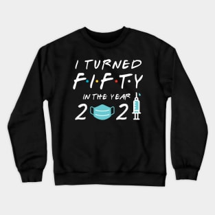 I Turned Fifty in Year 2021 Crewneck Sweatshirt